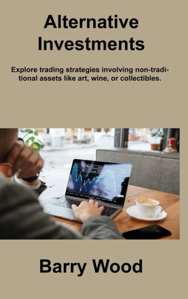 Alternative Investments: Explore Trading Strategies Involving Non-Traditional Assets Like Art, Wine, Or Collectibles.