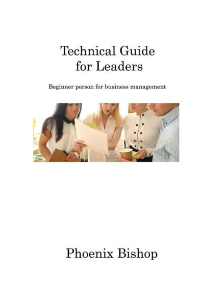 Technical Guide For Leaders: Beginner Person For Business Management