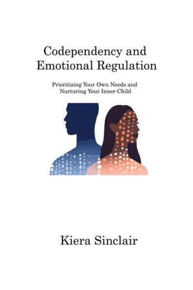 Codependency And Emotional Regulation: Prioritizing Your Own Needs And Nurturing Your Inner Child