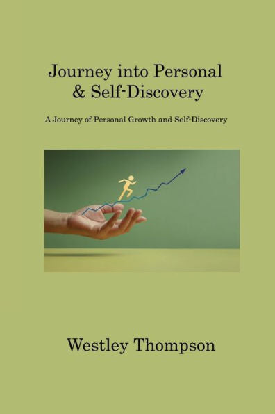 Journey Into Personal & Self-Discovery: A Journey Of Personal Growth And Self-Discovery