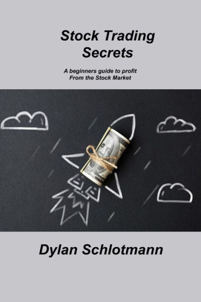 Stock Trading Secrets: A Beginners Guide To Profit From The Stock Market