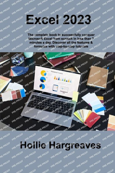 Excel 2023: The Complete Book To Successfully Conquer Microsoft Excel From Scratch In Less Than 7 Minutes A Day. Discover All The Features & Formulas With Step-By-Step Tutorials - 9781806306152