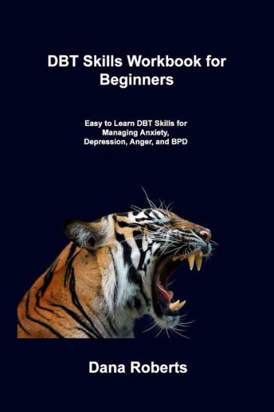 Dbt Skills Workbook For Beginners: Easy To Learn Dbt Skills For Managing Anxiety, Depression, Anger, And Bpd - 9781806306695