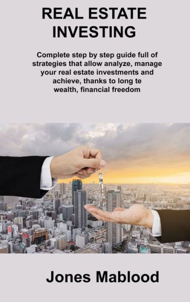 Real Estate Investing: Complete Step By Step Guide Full Of Strategies That Allow Analyze, Manage Your Real Estate Investments And Achieve, Thanks To Long Te Wealth, Financial Freedom Rm Real Estate