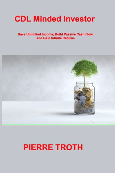 Cdl Minded Investor: Have Unlimited Income, Build Passive Cash Flow, And Gain Infinite Returns - 9781806307050