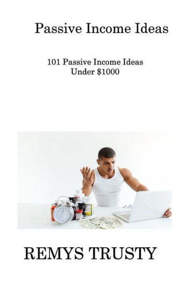 Passive Income Ideas: 101 Passive Income Ideas Under $1000 - 9781806308415