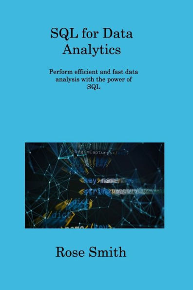 Sql For Data Analytics: Perform Efficient And Fast Data Analysis With The Power Of Sql