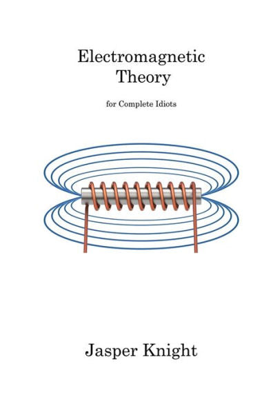 Electromagnetic Theory: For Complete Idiots