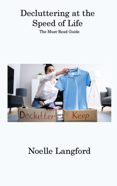Decluttering At The Speed Of Life: The Must-Read Guide