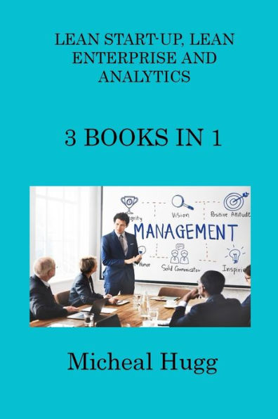 Lean Start-Up, Lean Enterprise And Analytics: 3 Books In 1 - 9781806313716