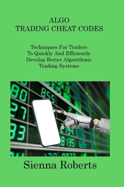 Algo Trading Cheat Codes: Techniques For Traders To Quickly And Efficiently Develop Better Algorithmic Trading Systems - 9781806313853