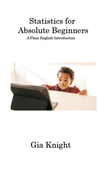 Statistics For Absolute Beginners: A Plain English Introduction - 9781806316182