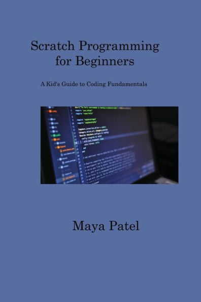 Scratch Programming For Beginners: A Kid's Guide To Coding Fundamentals - 9781806317370