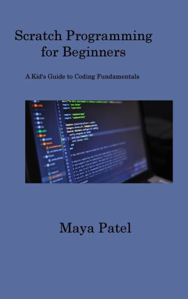 Scratch Programming For Beginners: A Kid's Guide To Coding Fundamentals - 9781806317387