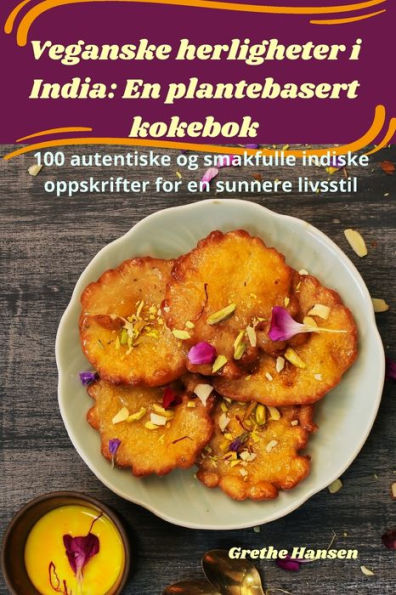 Veganske Herligheter I India: En Plantebasert Kokebok (Norwegian Edition)