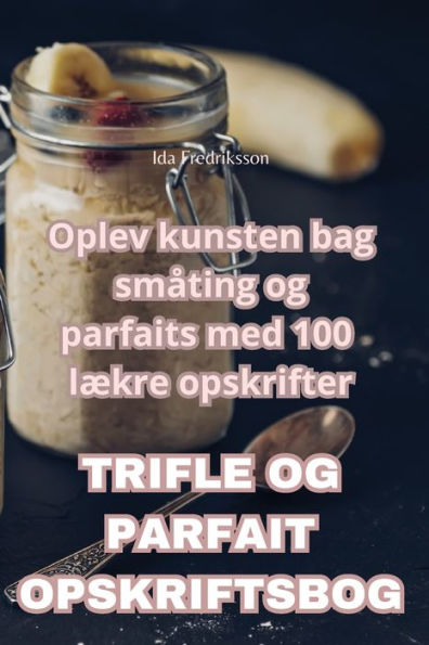 Trifle Og Parfait Opskriftsbog (Danish Edition)