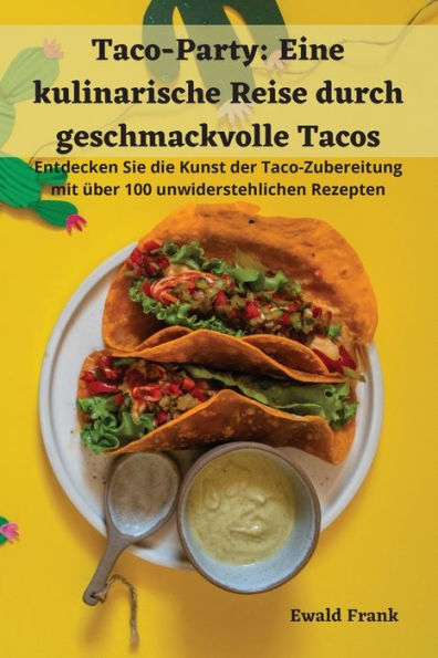 Taco-Party: Eine Kulinarische Reise Durch Geschmackvolle Tacos (German Edition)
