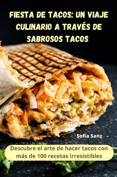 Fiesta De Tacos: Un Viaje Culinario A Traves De Sabrosos Tacos (Spanish Edition)
