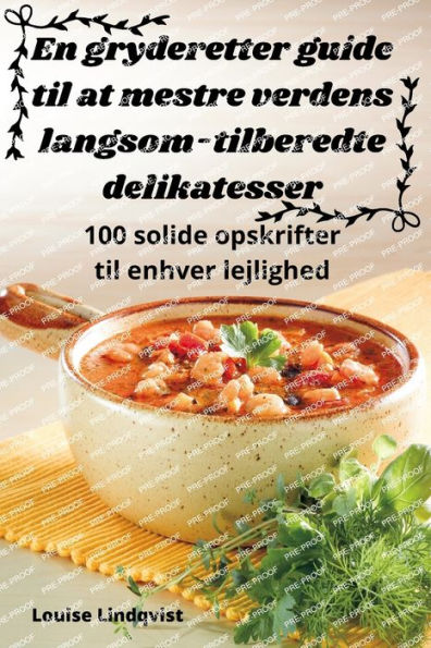 En Gryderetter Guide Til At Mestre Verdens Langsom-Tilberedte Delikatesser (Danish Edition)