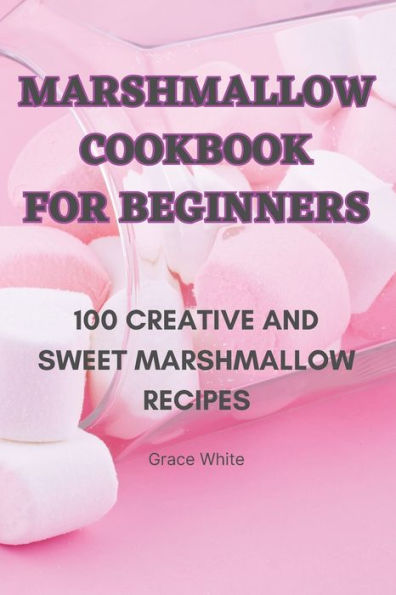Marshmallow Cookbook For Beginners