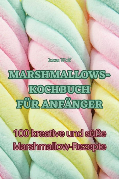 Marshmallows-Kochbuch Für Anfänger (German Edition)