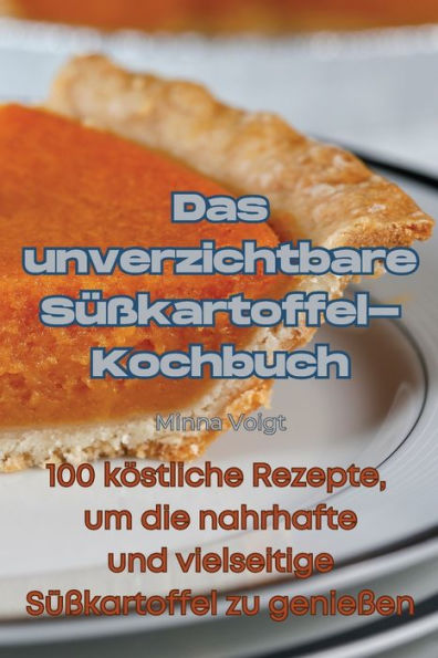 Das Unverzichtbare Süßkartoffel-Kochbuch (German Edition)