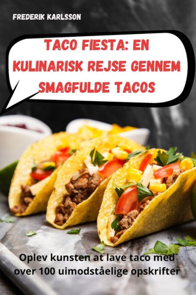 Taco Fiesta: En Kulinarisk Rejse Gennem Smagfulde Tacos (Danish Edition)
