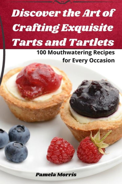 Discover The Art Of Crafting Exquisite Tarts And Tartlets
