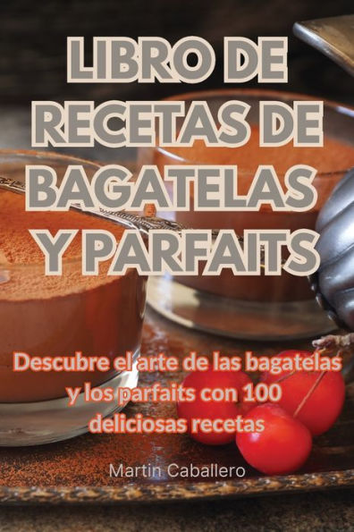 Libro De Recetas De Bagatelas Y Parfaits (Spanish Edition)