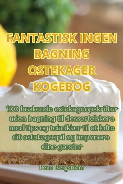Fantastisk Ingen Bagning Ostekager Kogebog (Danish Edition)