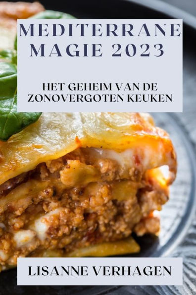 Mediterrane Magie 2023: Het Geheim Van De Zonovergoten Keuken (Edición holandesa)