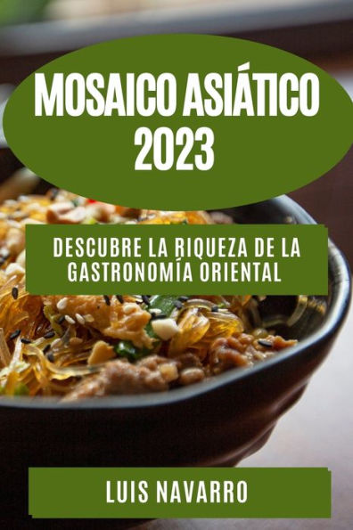 Mosaico Asiático 2023: Descubre La Riqueza De La Gastronomía Oriental (Edición Española)