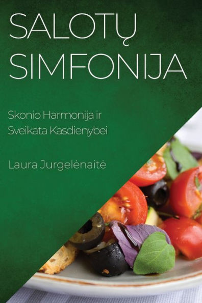 Salotu Simfonija: Skonio Harmonija Ir Sveikata Kasdienybei (Lithuanian Edition)