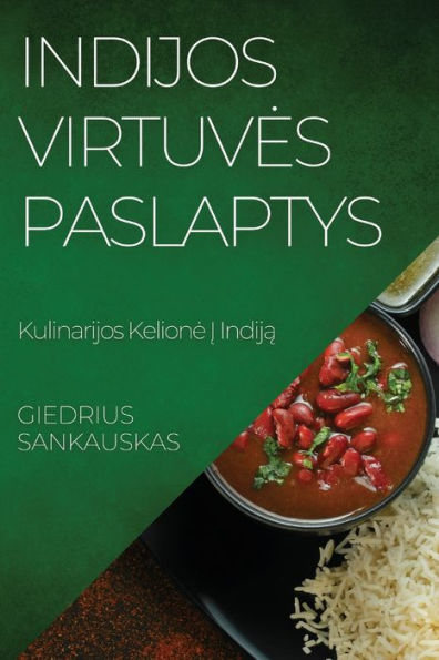 Indijos Virtuves Paslaptys: Kulinarijos Kelione I Indija (Lithuanian Edition)