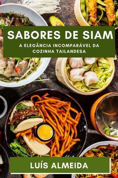 Sabores De Siam: Descubra A Profundidade Dos Sabores Que Encantam A Terra Dos Sorrisos (Portuguese Edition)