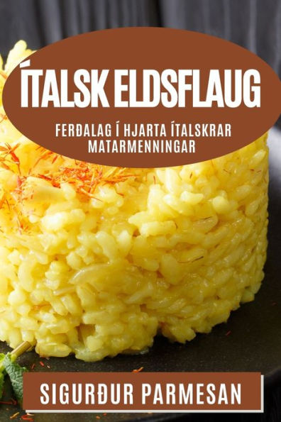 Ítalsk Eldsflaug: Ferðalag Í Hjarta Ítalskrar Matarmenningar (Icelandic Edition)