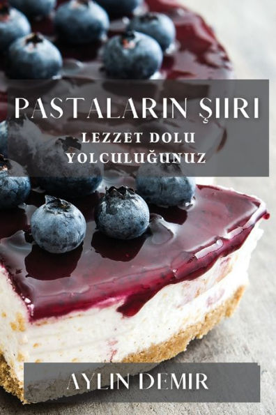 Pastalarin Siiri: Lezzet Dolu Yolculugunuz (Turkish Edition)