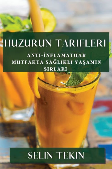 Huzurun Tarifleri: Anti-Inflamatuar Mutfakta Saglikli Yasamin Sirlari (Turkish Edition)
