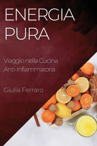 Energia Pura: Viaggio Nella Cucina Anti-Infiammatoria (Italian Edition)