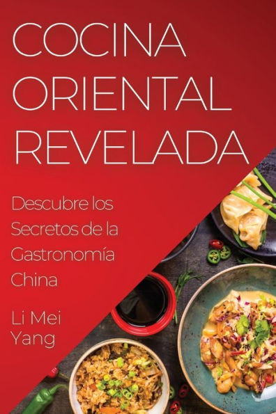 Cocina Oriental Revelada: Descubre Los Secretos De La Gastronomía China (Spanish Edition)