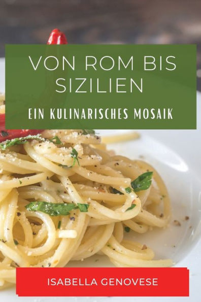 Von Rom Bis Sizilien: Ein Kulinarisches Mosaik (German Edition)
