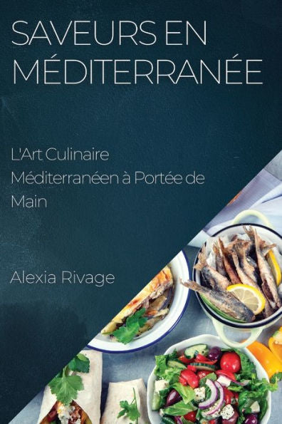 Saveurs En Mediterranee: L'Art Culinaire Mediterraneen À Portee De Main (French Edition)