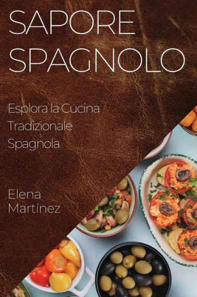 Sapore Spagnolo: Esplora La Cucina Tradizionale Spagnola (Italian Edition)