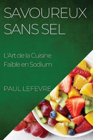 Savoureux Sans Sel: L'Art De La Cuisine Faible En Sodium (French Edition)