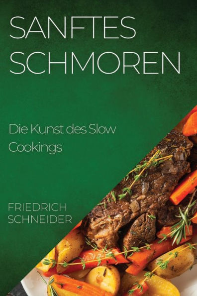 Sanftes Schmoren: Die Kunst Des Slow Cookings (German Edition)