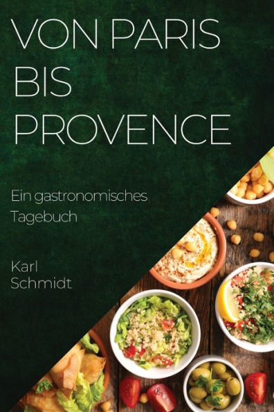 Von Paris Bis Provence: Ein Gastronomisches Tagebuch (German Edition)