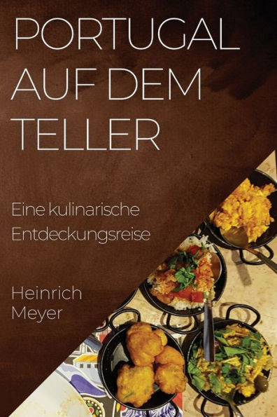 Portugal Auf Dem Teller: Eine Kulinarische Entdeckungsreise (German Edition)