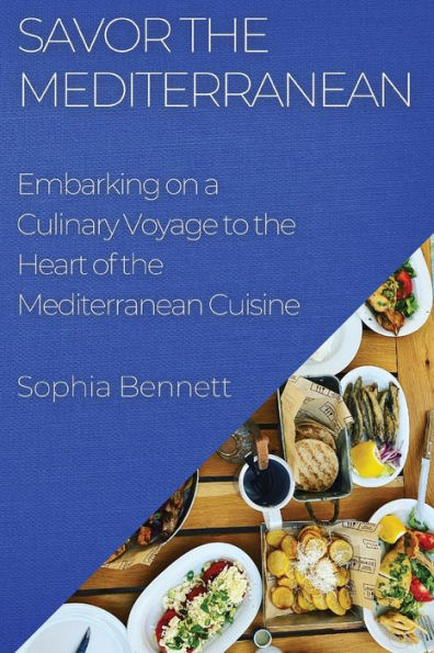 Savor The Mediterranean: Embarking On A Culinary Voyage To The Heart Of The Mediterranean Cuisine