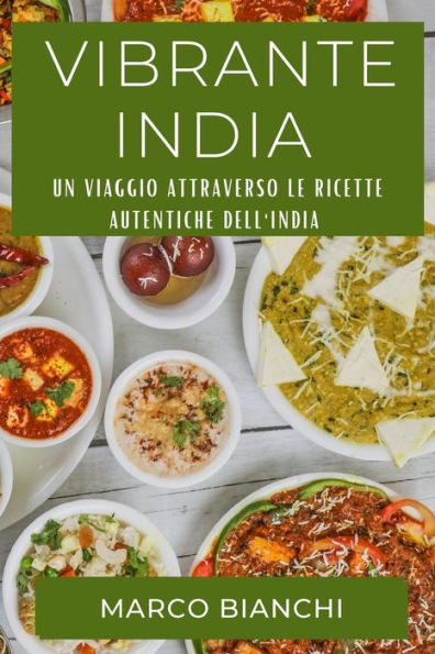 Vibrante India: Un Viaggio Attraverso Le Ricette Autentiche Dell'India (Italian Edition)