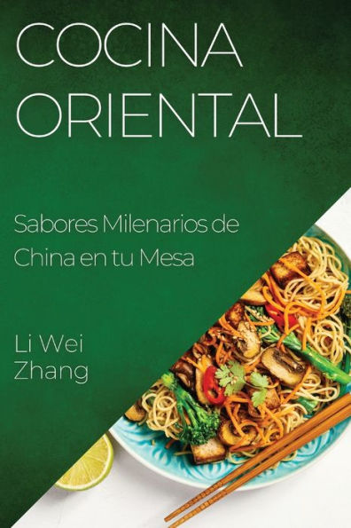 Cocina Oriental: Sabores Milenarios De China En Tu Mesa (Spanish Edition)